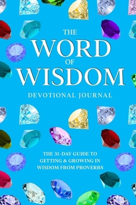 The Word of Wisdom Devotional Journal: A 31-Day Guide to Getting & Growing In Wisdom from Proverbs by Hylton Thompson, Janice