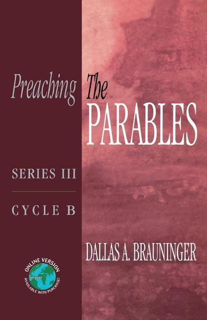 Preaching the Parables, Series III, Cycle B by Brauninger, Dallas A.