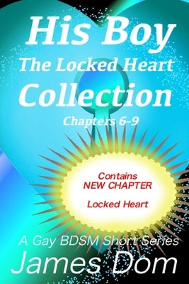 His Boy: The Locked Heart Collection: A Gay BDSM Short Story Series by Dom, James