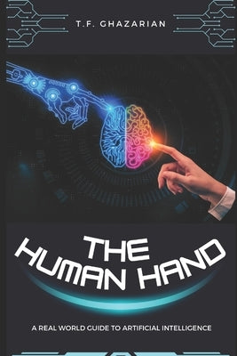 The Human Hand: A Real World Guide to Artificial Intelligence by I, A.
