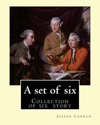 A set of six. By: Joseph Conrad: A Set of Six. (collection of story): Gaspar Ruiz, The Informer, The Brute, An Anarchist, The Duel, Il C by Conrad, Joseph