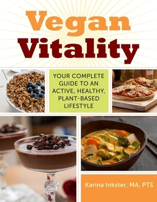 Vegan Vitality: Your Complete Guide to an Active, Healthy, Plant-Based Lifestyle by Inkster, Karina