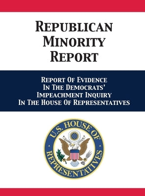 Republican Minority Report: Report Of Evidence In The Democrats' Impeachment Inquiry In The House Of Representatives by Nunes, Devin