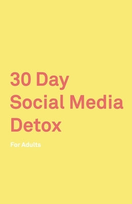 30 Day Social Media Detox: For Adults: Take A 30-day Break From Social Media to Improve Your life, Family, & Business. Social Media Addiction Hel by Iskander, David