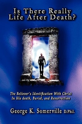 Is There Really Life After Death? by Somerville, George K.