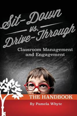 Sit-Down vs. Drive-Through Classroom Management and Engagement: The Handbook by Whyte, Pamela