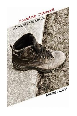 Roaming Outward: a book of small poems by Kulp, Mickey