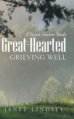 Great-Hearted: Grieving Well by Lindsey, Janet