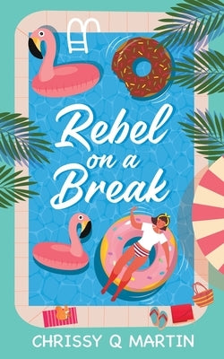 Rebel on a Break by Martin, Chrissy Q.