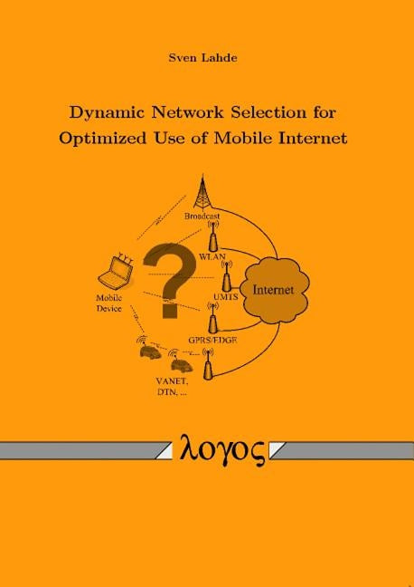 Dynamic Network Selection for Optimized Use of Mobile Internet by Lahde, Sven