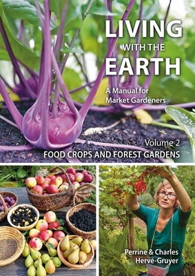 Living with the Earth, Volume 2: Food Crops and Forest Gardens by Hervé-Gruyer, Charles