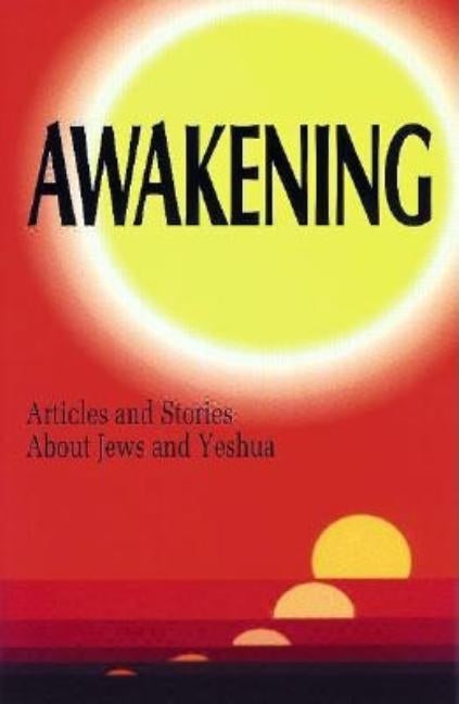 Awakening: Articles and Stories about Jews and Yeshua by Portnov, Anna