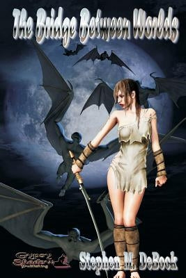 The Bridge Between Worlds by Debock, Stephen M.