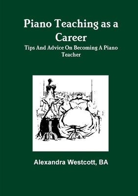 Piano Teaching as a Career by Westcott, Ba Alexandra