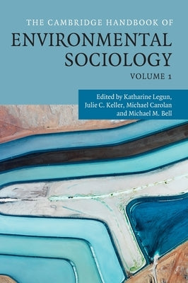 The Cambridge Handbook of Environmental Sociology: Volume 1 by Legun, Katharine
