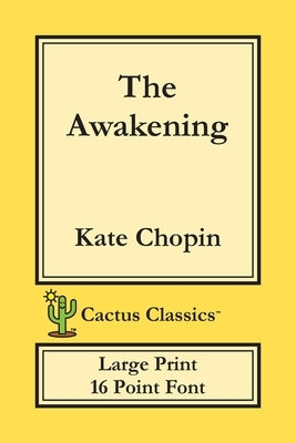 The Awakening (Cactus Classics Large Print): 16 Point Font; Large Text; Large Type by Chopin, Kate