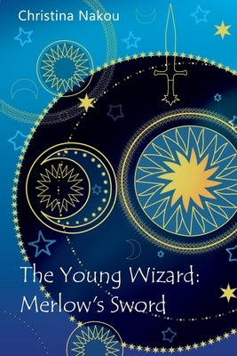 The Young Wizard: Merlow's Sword by Nakou, Christina