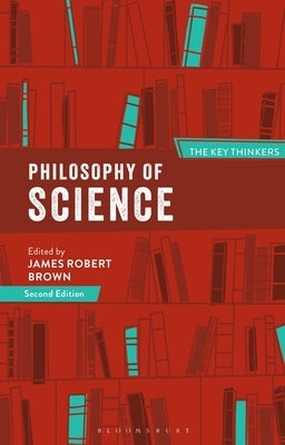 Philosophy of Science: The Key Thinkers by Brown, James Robert