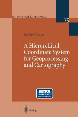 A Hierarchical Coordinate System for Geoprocessing and Cartography by Dutton, Geoffrey H.