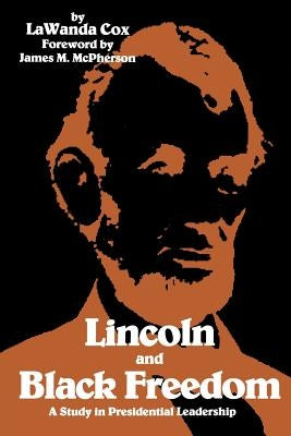 Lincoln and Black Freedom: A Study in Presidential Leadership by Cox, Lawanda