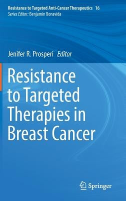 Resistance to Targeted Therapies in Breast Cancer by Prosperi, Jenifer R.