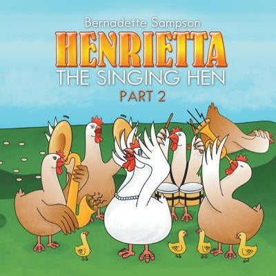 Henrietta the Singing Hen: Part 2 by Sampson, Bernadette