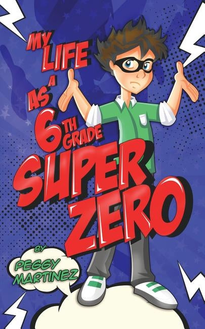 My Life as a 6th Grade Super Zero by Martinez, P. S.