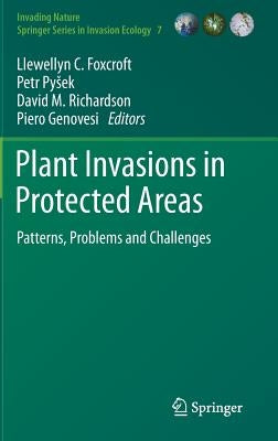 Plant Invasions in Protected Areas: Patterns, Problems and Challenges by Foxcroft, Llewellyn C.