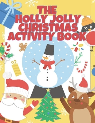 The Holly Jolly Christmas Activity Book For Kids: A Full Christmas Activity Book With Solutions, Connect The Dots, Mazes, I Spy, Shadow Matching, Numb by Press, North Pole