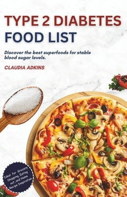 Type 2 Diabetes Food List: Discover the best superfoods for stable blood sugar levels by Adkins, Claudia