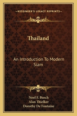 Thailand: An Introduction To Modern Siam by Busch, Noel F.