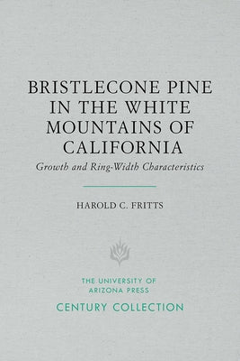 Bristlecone Pine in the White Mountains of California: Growth and Ring-Width Characteristics by Fritts, Harold C.