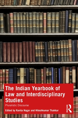 The Indian Yearbook of Law and Interdisciplinary Studies: Pluralistic Discourse by Nagar, Ranita