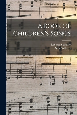 A Book of Children's Songs by Salsbury, Rebecca