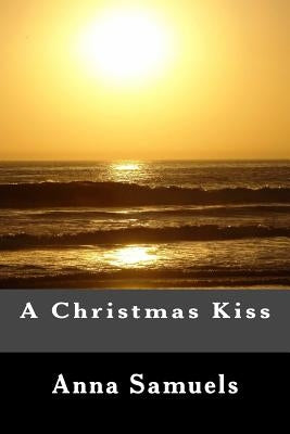 A Christmas Kiss by Samuels, Anna