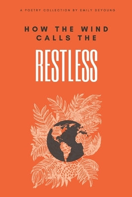 How The Wind Calls The Restless by DeYoung, Emily Marie