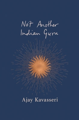 Not Another Indian Guru by Kavasseri, Ajay
