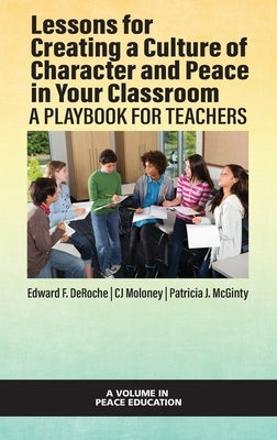 Lessons for Creating a Culture of Character and Peace in Your Classroom by Deroche, Edward F.