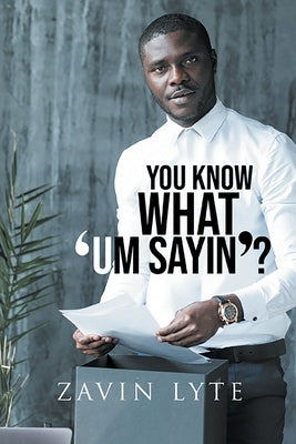You Know What 'Um Sayin'? by Lyte, Zavin