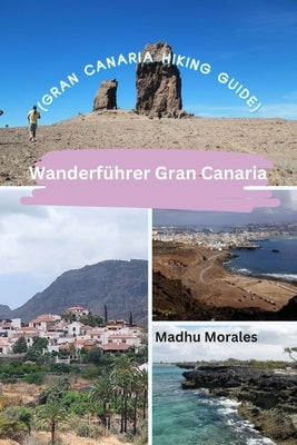 Wanderführer Gran Canaria (Gran Canaria Hiking Guide) by Morales, Madhu
