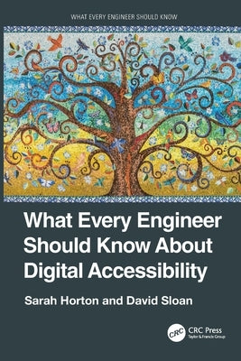 What Every Engineer Should Know about Digital Accessibility by Horton, Sarah