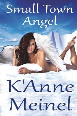 Small Town Angel by Meinel, K'Anne