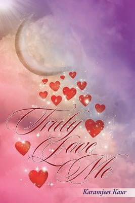 Truly Love Me by Kaur, Karamjeet