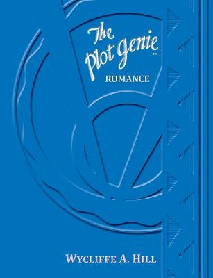 The Plot Genie: Romance by Hill, Wycliffe a.