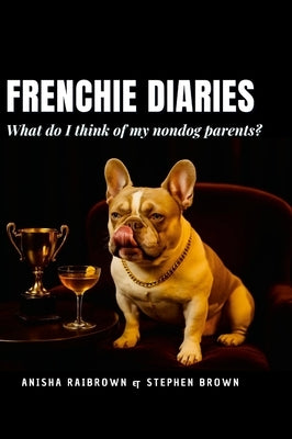 Frenchie Diaries: What do I think of my nondog parents? by Raibrown, Anisha
