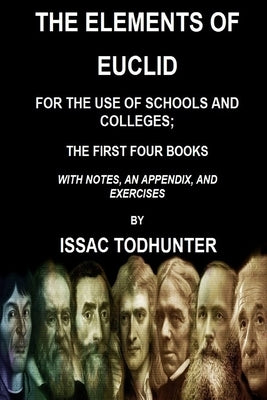 The Elements of Euclid for the Use of Schools and Colleges; the First Four Books by Todhunter, Isaac