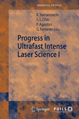 Progress in Ultrafast Intense Laser Science I by Chin, See Leang