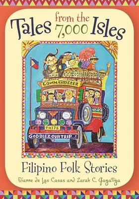 Tales from the 7,000 Isles: Filipino Folk Stories by Casas, Dianne de Las