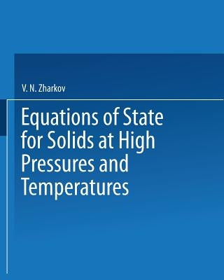 Equations of State for Solids at High Pressures and Temperatures by Zharkov, V. N.