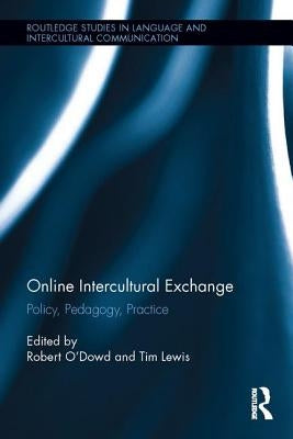 Online Intercultural Exchange: Policy, Pedagogy, Practice by O'Dowd, Robert